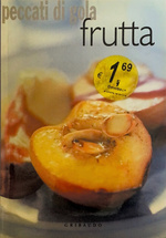 Peccati di gola frutta. Книга рецептов блюд из фруктов