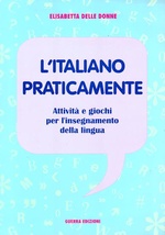 L'italiano praticamente. Attivita' e giochi per l’insegnamento della lingua