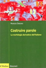 Maurizio Dardano. Costruire parole. La morfologia derivativa dell'italiano