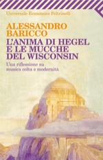 Alessandro Baricco. L' anima di Hegel e le mucche del Wisconsin