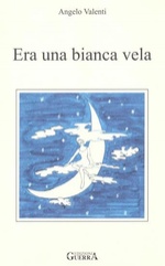 Angelo Valenti. Era una bianca vela