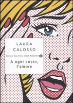 Calosso Laura. A ogni costo, l'amore