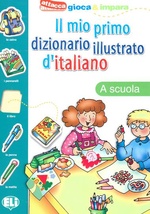 Il mio primo dizionario illustrato d'italiano. A scuola