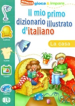 Il mio primo dizionario illustrato d'italiano. La casa