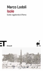 Marco Lodoli. Isole: guida vagabonda di Roma