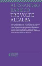 Alessandro Baricco. Tre volte all'alba