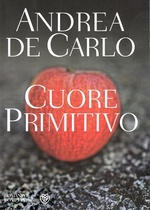 Andrea De Carlo. Cuore primitivo