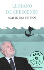 Luciano De Crescenzo. Ulisse era un fico